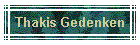 Thakis Gedenken